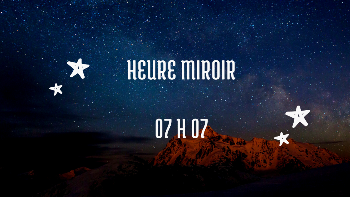 Heure miroir 07 h 07 - Message & Signification